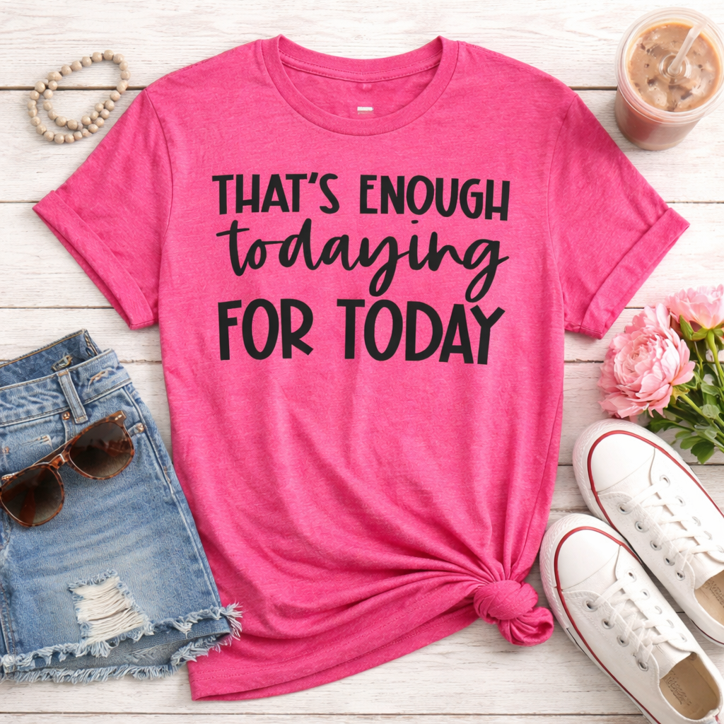 That’s enough Todaying for Today