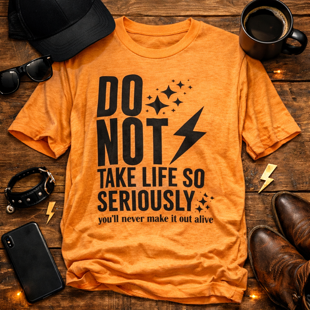 Do Not Take Life So Seriously