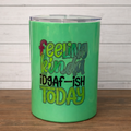 Feeling Kinda idgaf-ish today Tumbler